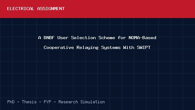 A BNBF User Selection Scheme for NOMA-Based Cooperative Relaying Systems With SWIPT project video cover image A BNBF User Selection Scheme for NOMA-Based Cooperative Relaying Systems With SWIPT project video cover image