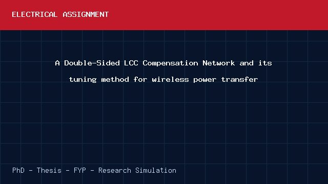 A Double-Sided LCC Compensation Network and its tuning method for wireless power transfer project video cover image A Double-Sided LCC Compensation Network and its tuning method for wireless power transfer project video cover image