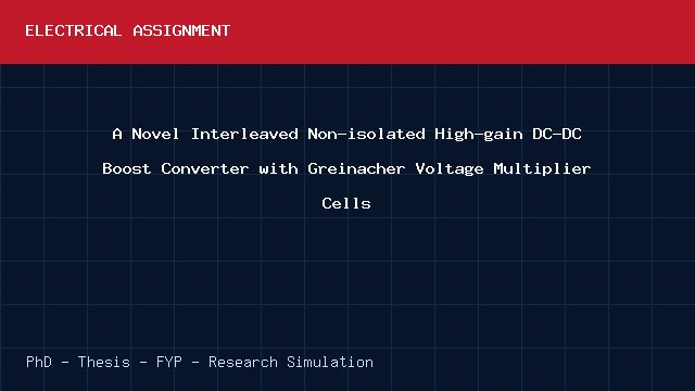 A Novel Interleaved Non-isolated High-gain DC-DC Boost Converter with Greinacher Voltage Multiplier Cells project video cover image A Novel Interleaved Non-isolated High-gain DC-DC Boost Converter with Greinacher Voltage Multiplier Cells project video cover image