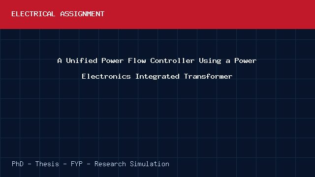 A Unified Power Flow Controller Using a Power Electronics Integrated Transformer project video cover image A Unified Power Flow Controller Using a Power Electronics Integrated Transformer project video cover image