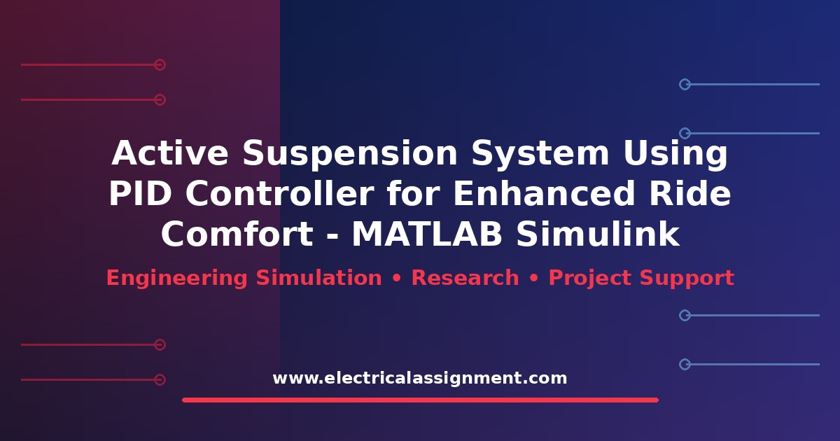 Active Suspension System Using PID Controller for Enhanced Ride Comfort - MATLAB Simulink: Research Methodology and Simulation Guide
