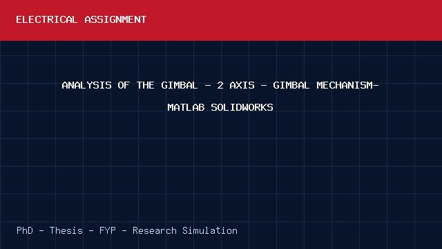 ANALYSIS OF THE GIMBAL - 2 AXIS - GIMBAL MECHANISM- MATLAB SOLIDWORKS project video cover image ANALYSIS OF THE GIMBAL - 2 AXIS - GIMBAL MECHANISM- MATLAB SOLIDWORKS project video cover image