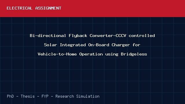 Bi-directional Flyback Converter-CCCV controlled Solar Integrated On-Board Charger for Vehicle-to-Home Operation using Bridgeless project video cover image Bi-directional Flyback Converter-CCCV controlled Solar Integrated On-Board Charger for Vehicle-to-Home Operation using Bridgeless project video cover image