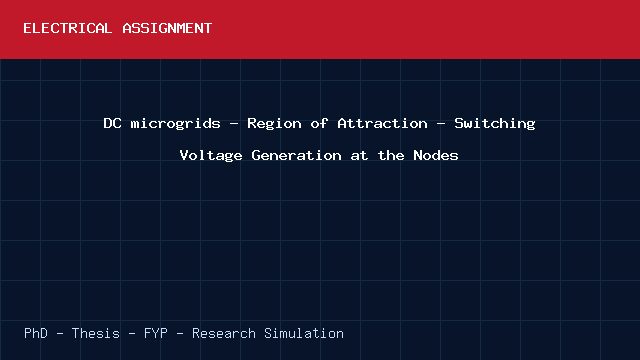 DC microgrids - Region of Attraction - Switching Voltage Generation at the Nodes project video cover image DC microgrids - Region of Attraction - Switching Voltage Generation at the Nodes project video cover image