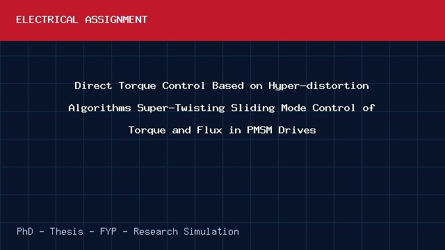Direct Torque Control Based on Hyper-distortion Algorithms Super-Twisting Sliding Mode Control of Torque and Flux in PMSM Drives project video cover image Direct Torque Control Based on Hyper-distortion Algorithms Super-Twisting Sliding Mode Control of Torque and Flux in PMSM Drives project video cover image