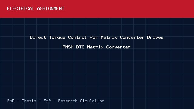 Direct Torque Control for Matrix Converter Drives PMSM DTC Matrix Converter project video cover image Direct Torque Control for Matrix Converter Drives PMSM DTC Matrix Converter project video cover image