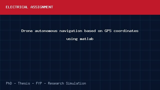 Drone autonomous navigation based on GPS coordinates using matlab project video cover image Drone autonomous navigation based on GPS coordinates using matlab project video cover image