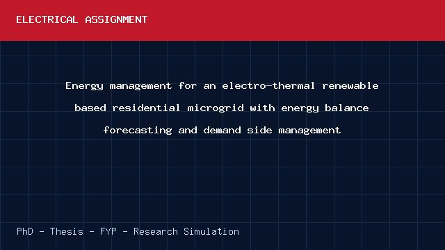 Energy management for an electro-thermal renewable based residential microgrid with energy balance forecasting and demand side management project video cover image Energy management for an electro-thermal renewable based residential microgrid with energy balance forecasting and demand side management project video cover image
