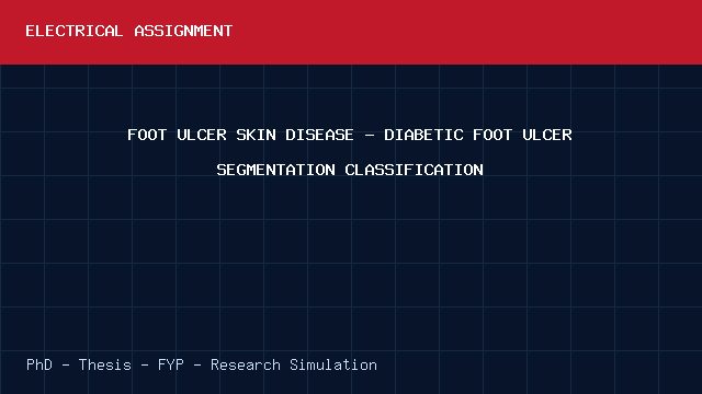 FOOT ULCER SKIN DISEASE - DIABETIC FOOT ULCER SEGMENTATION CLASSIFICATION project video cover image FOOT ULCER SKIN DISEASE - DIABETIC FOOT ULCER SEGMENTATION CLASSIFICATION project video cover image
