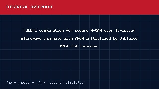 FSEDFE combination for square M-QAM over T2-spaced microwave channels with AWGN initialized by Unbiased MMSE-FSE receiver project video cover image FSEDFE combination for square M-QAM over T2-spaced microwave channels with AWGN initialized by Unbiased MMSE-FSE receiver project video cover image