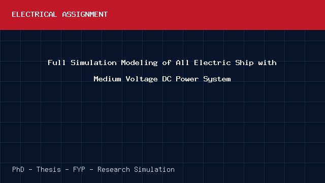 Full Simulation Modeling of All Electric Ship with Medium Voltage DC Power System project video cover image Full Simulation Modeling of All Electric Ship with Medium Voltage DC Power System project video cover image