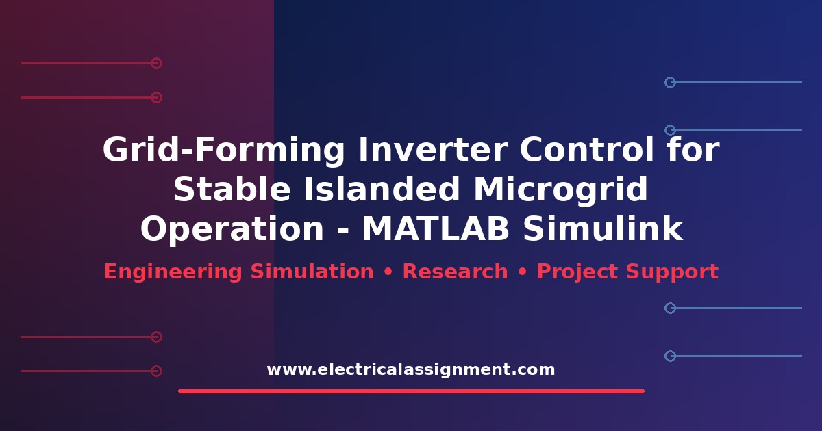 Grid-Forming Inverter Control for Stable Islanded Microgrid Operation - MATLAB Simulink: Research Methodology and Simulation Guide