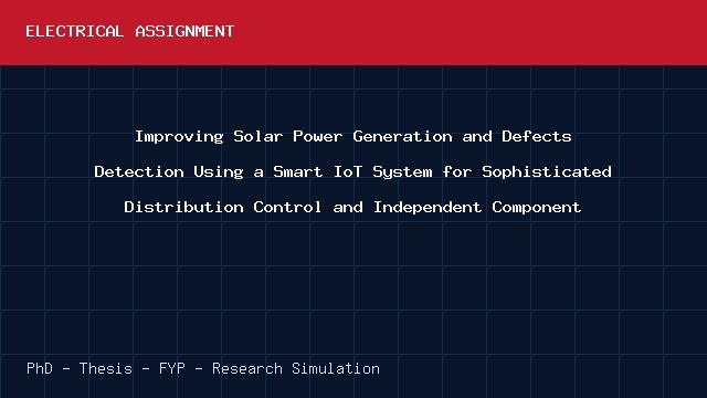Improving Solar Power Generation and Defects Detection Using a Smart IoT System for Sophisticated Distribution Control and Independent Component project video cover image Improving Solar Power Generation and Defects Detection Using a Smart IoT System for Sophisticated Distribution Control and Independent Component project video cover image