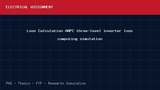 Loss Calculation ANPC three-level inverter loss computing simulation project video cover image Loss Calculation ANPC three-level inverter loss computing simulation project video cover image