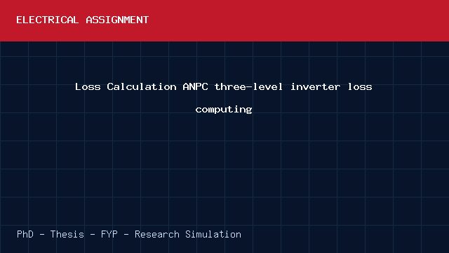 Loss Calculation ANPC three-level inverter loss computing project video cover image Loss Calculation ANPC three-level inverter loss computing project video cover image