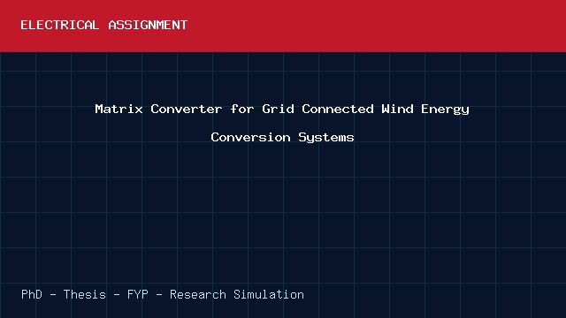 Matrix Converter for Grid Connected Wind Energy Conversion Systems project video cover image Matrix Converter for Grid Connected Wind Energy Conversion Systems project video cover image