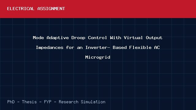 Mode Adaptive Droop Control With Virtual Output Impedances for an Inverter- Based Flexible AC Microgrid project video cover image Mode Adaptive Droop Control With Virtual Output Impedances for an Inverter- Based Flexible AC Microgrid project video cover image