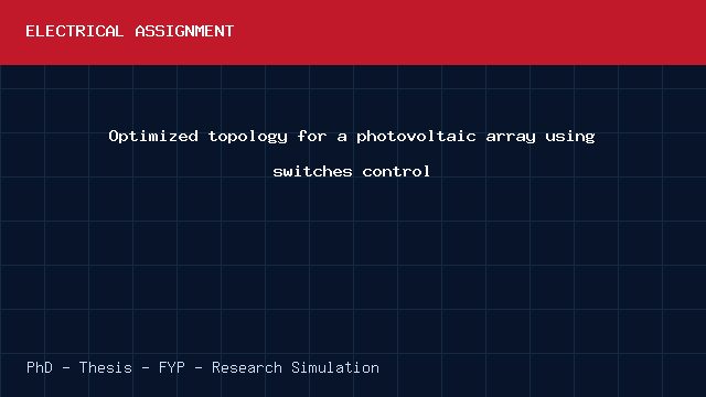 Optimized topology for a photovoltaic array using switches control project video cover image Optimized topology for a photovoltaic array using switches control project video cover image