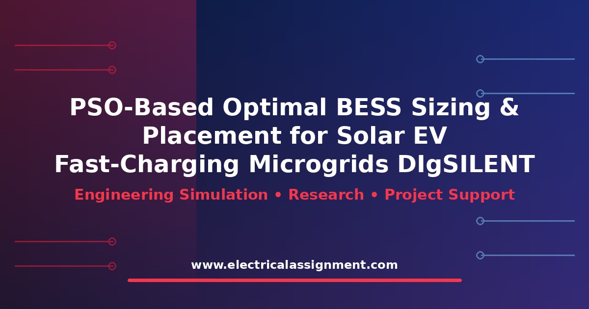 PSO-Based Optimal BESS Sizing & Placement for Solar EV Fast-Charging Microgrids DIgSILENT PowerFactory 2024: Research Methodology and Simulation Guide