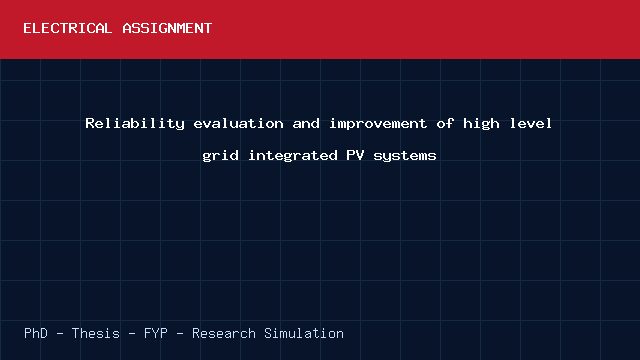 Reliability evaluation and improvement of high level grid integrated PV systems project video cover image Reliability evaluation and improvement of high level grid integrated PV systems project video cover image