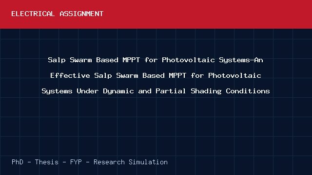 Salp Swarm Based MPPT for Photovoltaic Systems-An Effective Salp Swarm Based MPPT for Photovoltaic Systems Under Dynamic and Partial Shading Conditions project video cover image Salp Swarm Based MPPT for Photovoltaic Systems-An Effective Salp Swarm Based MPPT for Photovoltaic Systems Under Dynamic and Partial Shading Conditions project video cover image