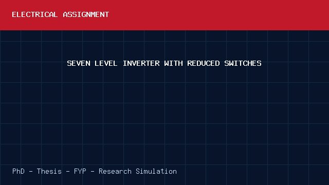 SEVEN LEVEL INVERTER WITH REDUCED SWITCHES project video cover image SEVEN LEVEL INVERTER WITH REDUCED SWITCHES project video cover image