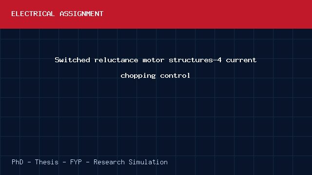 Switched reluctance motor structures-4 current chopping control project video cover image Switched reluctance motor structures-4 current chopping control project video cover image