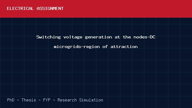 Switching voltage generation at the nodes-DC microgrids-region of attraction project video cover image Switching voltage generation at the nodes-DC microgrids-region of attraction project video cover image