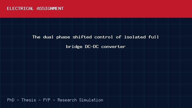 The dual phase shifted control of isolated full bridge DC-DC converter project video cover image The dual phase shifted control of isolated full bridge DC-DC converter project video cover image