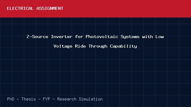 Z-Source Inverter for Photovoltaic Systems with Low Voltage Ride Through Capability project video cover image Z-Source Inverter for Photovoltaic Systems with Low Voltage Ride Through Capability project video cover image
